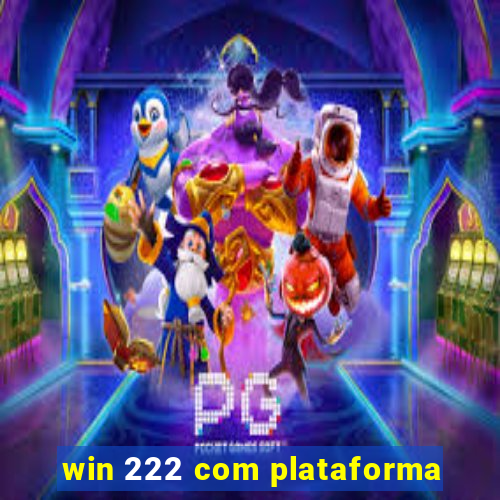 win 222 com plataforma